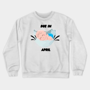 Due in April Baby Gift Crewneck Sweatshirt